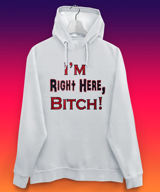 WH9d 'I'm Right Here Bitch' Women's Hoodie