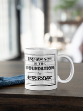 Load image into Gallery viewer, M5- &#39;Impatience is the Foundation for Error&#39; Mug