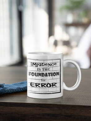 M5- 'Impatience is the Foundation for Error' Mug