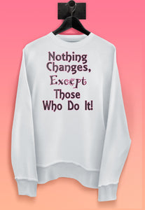 SS5 'Nothing Changes' Women's Sweatshirt