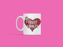 Load image into Gallery viewer, M7- &#39;Trust Loyalty&#39; Mug